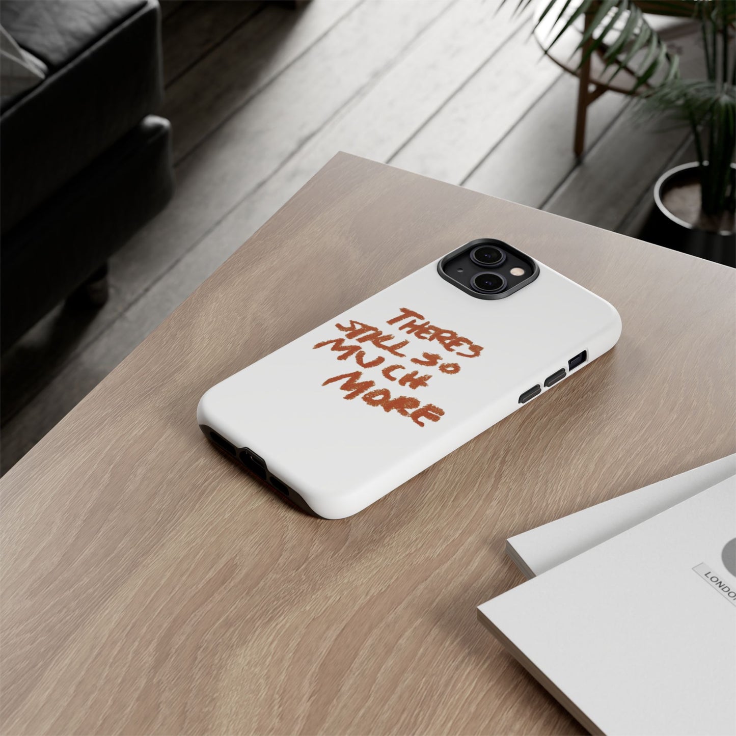 Embrace the Journey: 'There's Still So Much More' Inspiring Phone Case