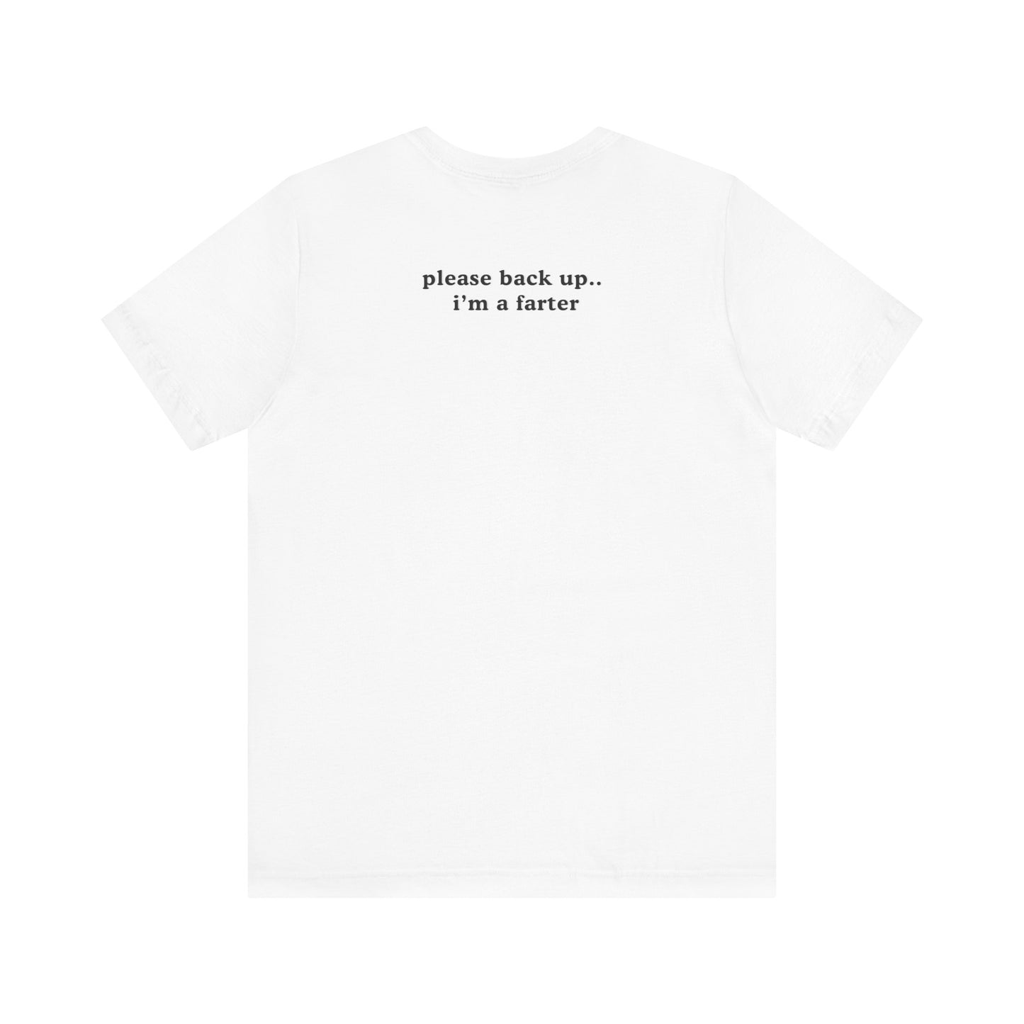 Funny Unisex Jersey Short Sleeve Tee - "Please Back Up.. I'm a Farter" - Humorous Gift for Friends