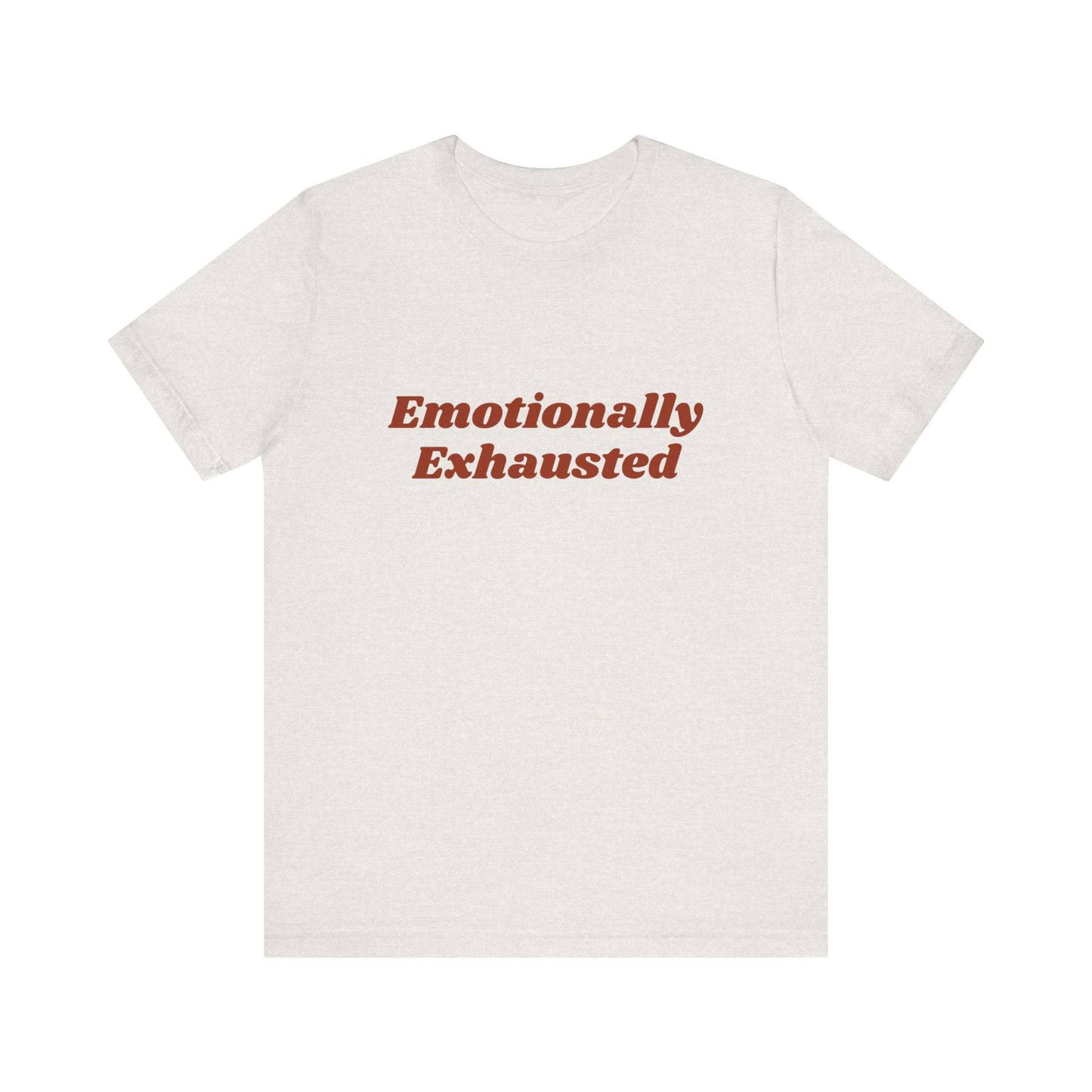Emotionally Exhausted Tee, Casual Unisex T-Shirt, Gift for Friends, Mental Health Awareness, Funny Shirt, Everyday Wear, Relaxed Style - Its Fine, I Am Fine