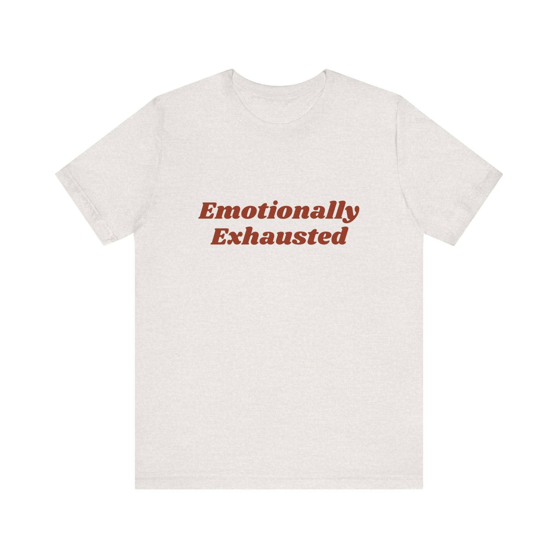 Emotionally Exhausted Tee, Casual Unisex T-Shirt, Gift for Friends, Mental Health Awareness, Funny Shirt, Everyday Wear, Relaxed Style - Its Fine, I Am Fine