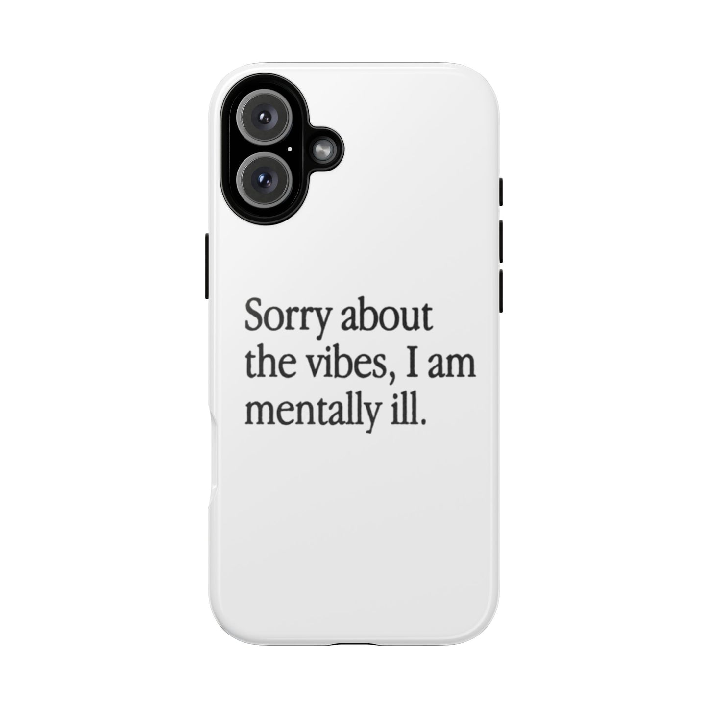 Sorry About The Vibes Mental Health Phone Case, I Am Mentally Ill, Funny Gift, Self-Care Accessory, Anxiety Support, Smartphone Cover