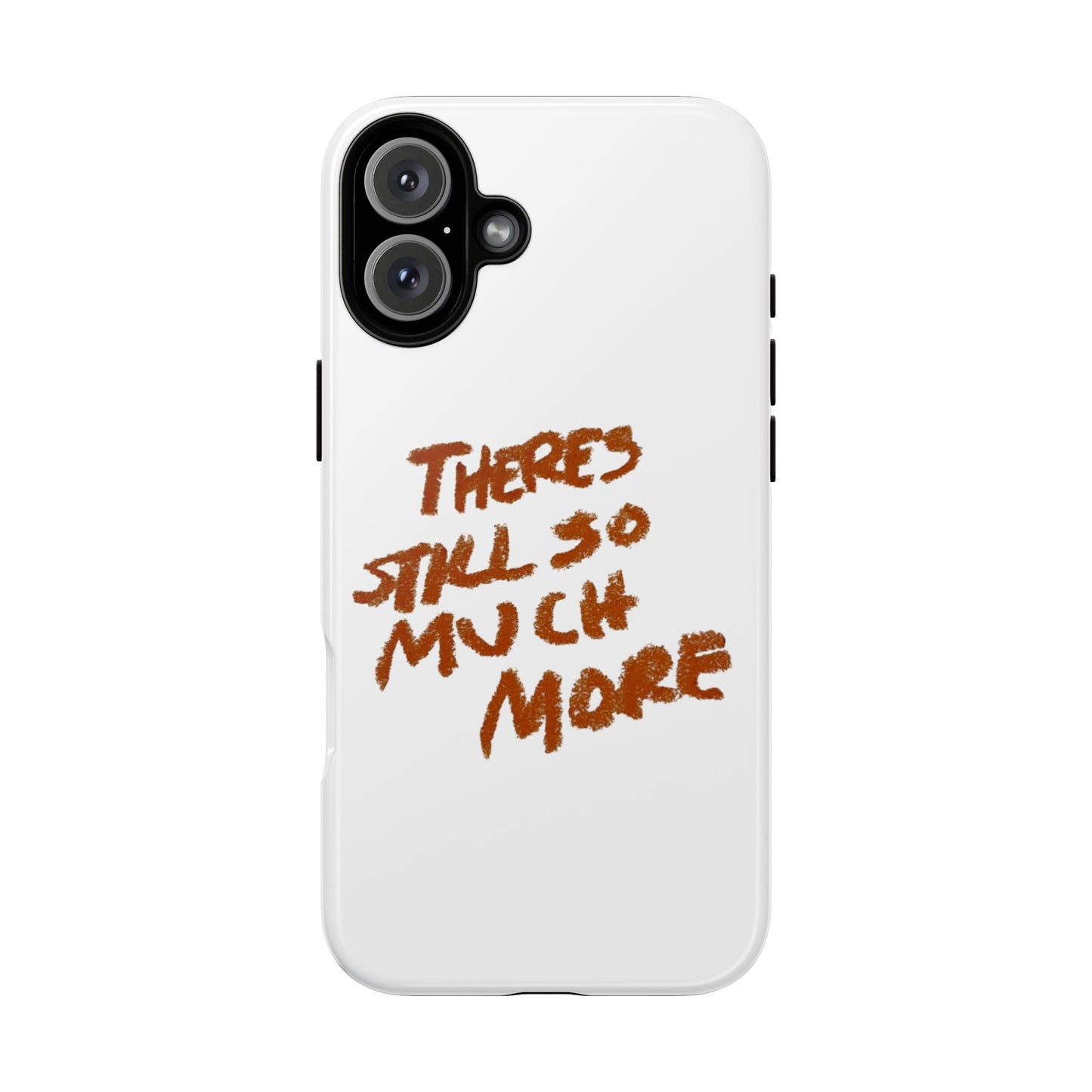 Embrace the Journey: 'There's Still So Much More' Inspiring Phone Case