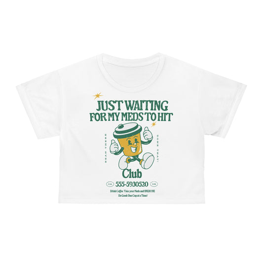 Waiting for the Meds Crop Tee