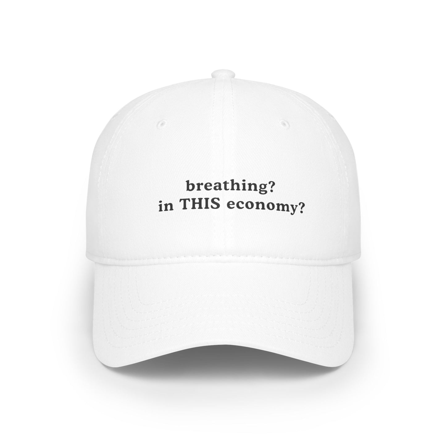 Funny Low Profile Baseball Cap - "breathing? in THIS economy?" - Its Fine, I Am Fine
