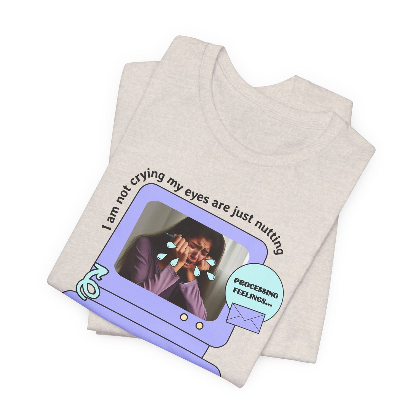 Funny Computer Graphic Tee - "I'm Not Crying, My Eyes Are Just Nutting" - Its Fine, I Am Fine