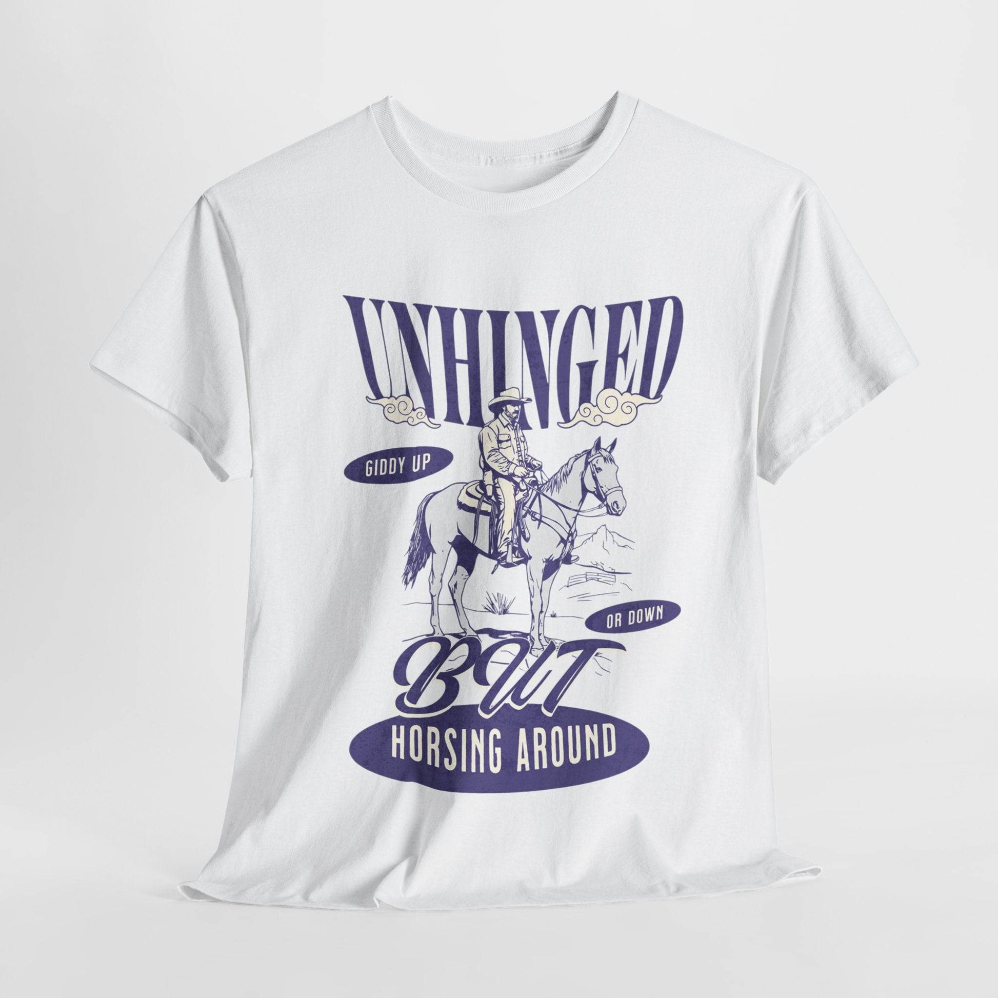 Unisex Heavy Cotton Tee – Funny Western ‘Unhinged But Horsing Around’ Cowboy Shirt - Its Fine, I Am Fine