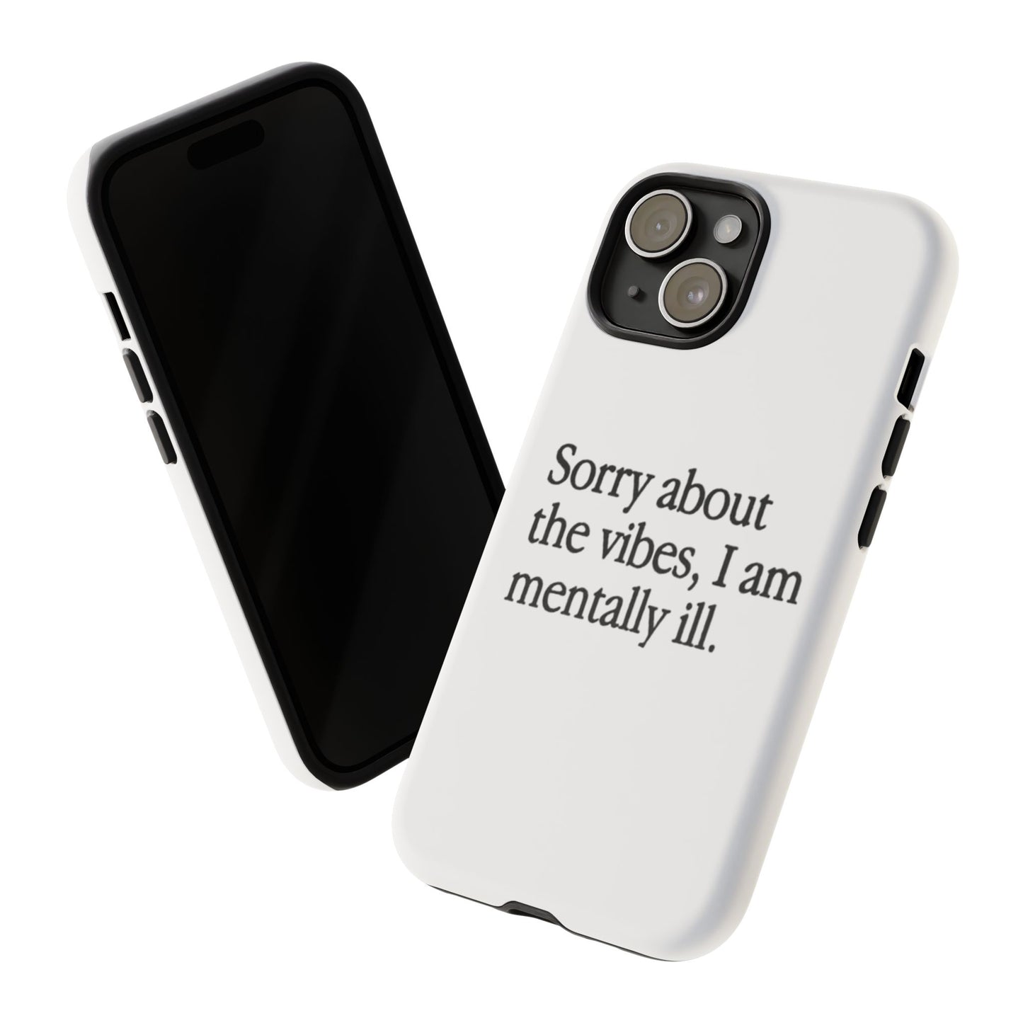 Sorry About The Vibes Mental Health Phone Case, I Am Mentally Ill, Funny Gift, Self-Care Accessory, Anxiety Support, Smartphone Cover