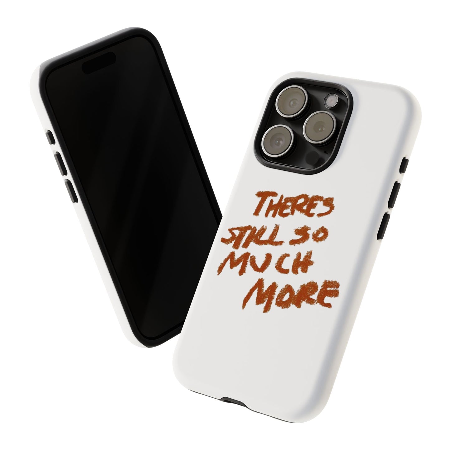 Embrace the Journey: 'There's Still So Much More' Inspiring Phone Case