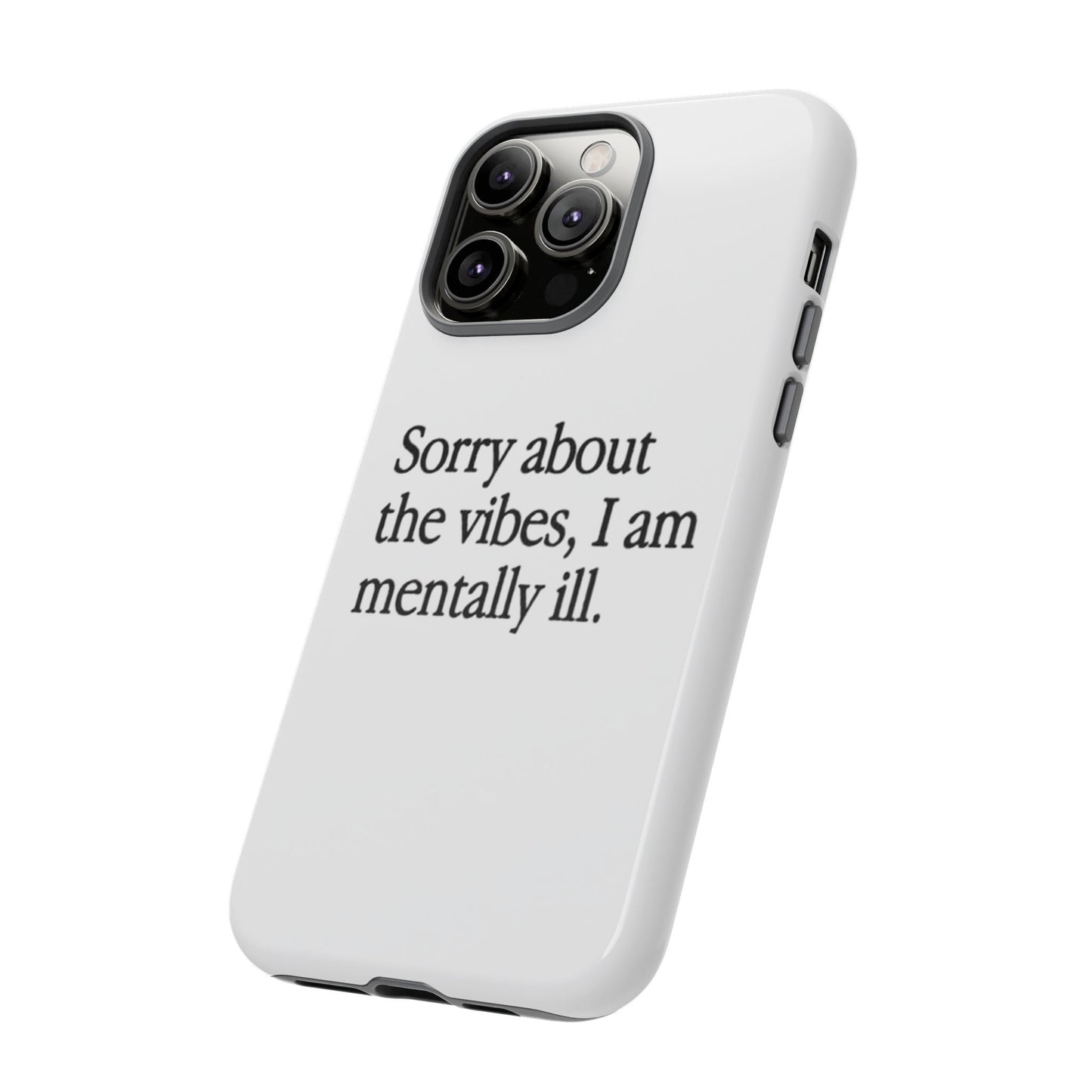 Sorry About The Vibes Mental Health Phone Case, I Am Mentally Ill, Funny Gift, Self-Care Accessory, Anxiety Support, Smartphone Cover