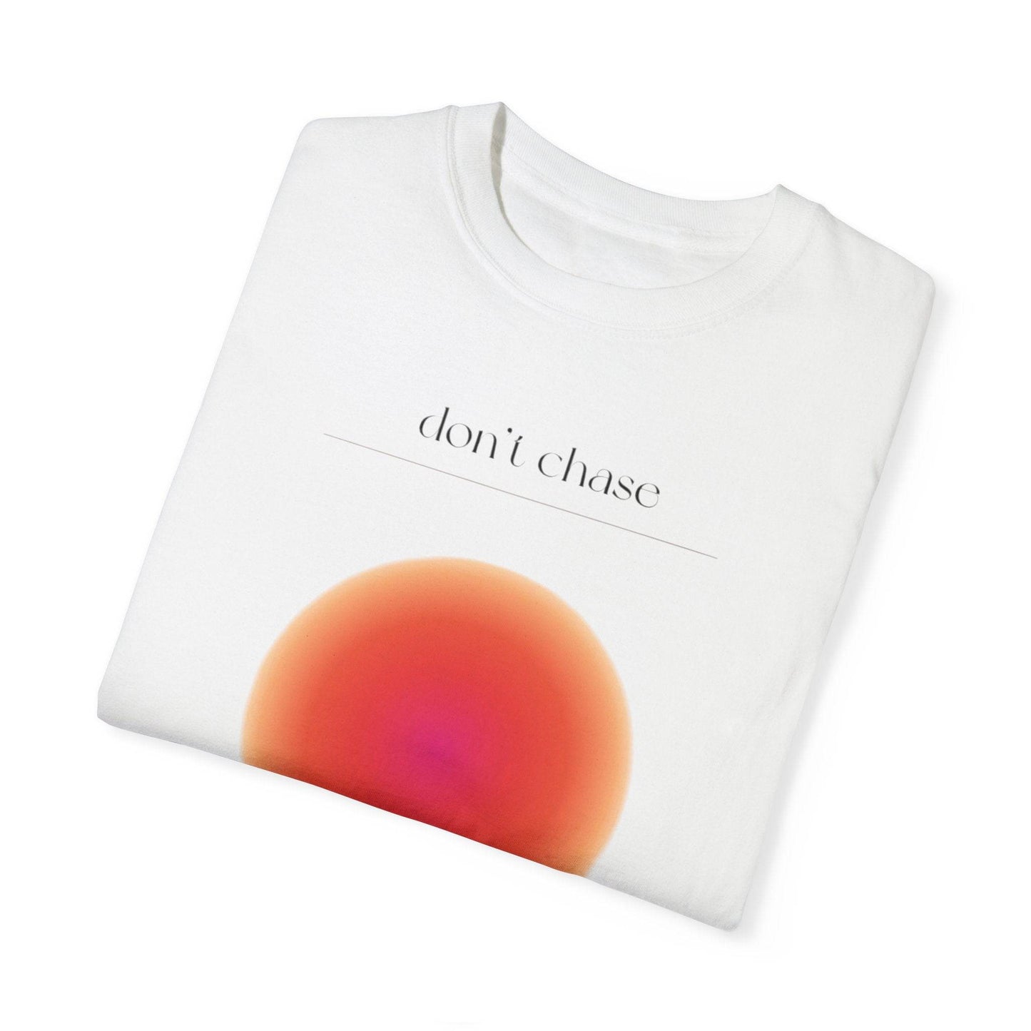 Don't Chase Attract Unisex Garment-Dyed T-shirt - Its Fine, I Am Fine