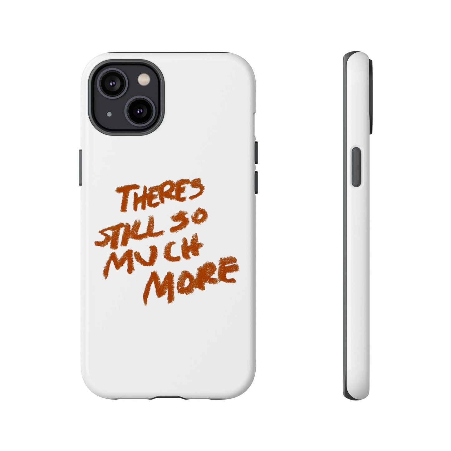 Embrace the Journey: 'There's Still So Much More' Inspiring Phone Case