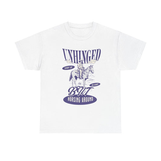 Unisex Heavy Cotton Tee - "Unhinged But Horsing Around"