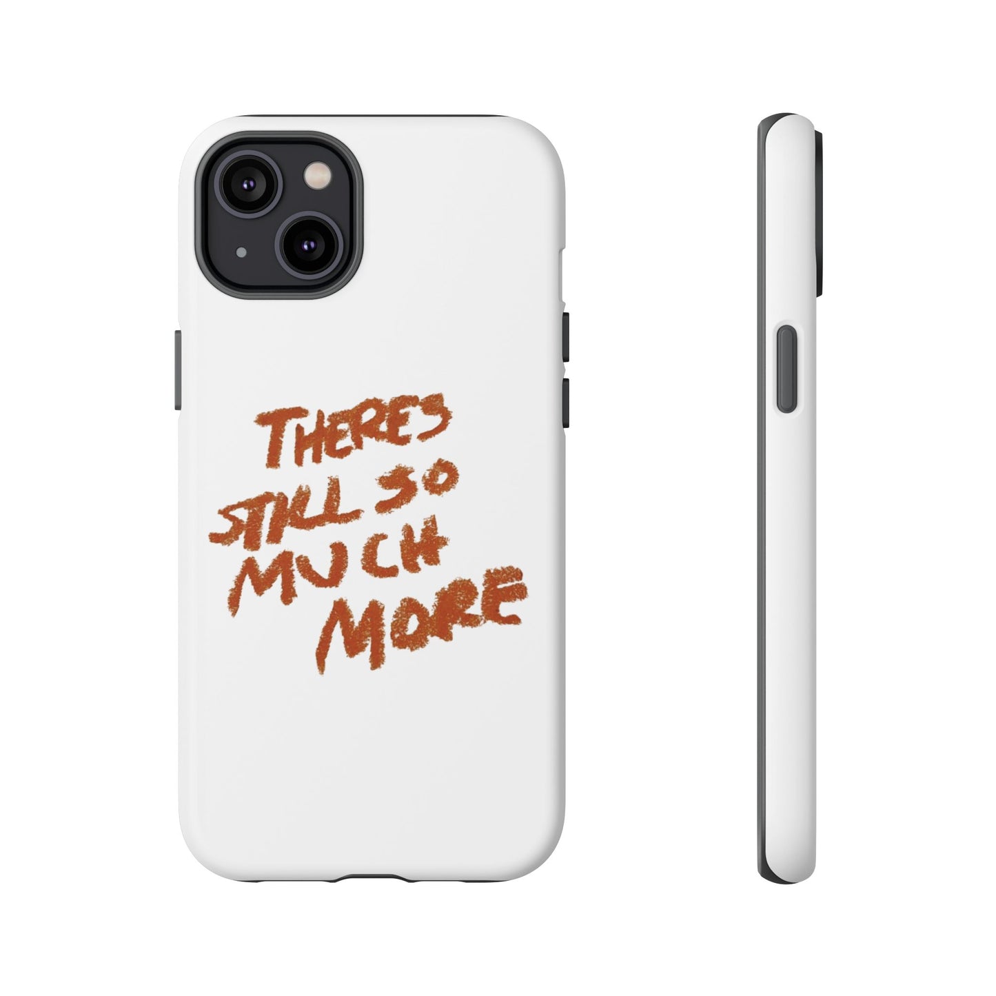 Embrace the Journey: 'There's Still So Much More' Inspiring Phone Case