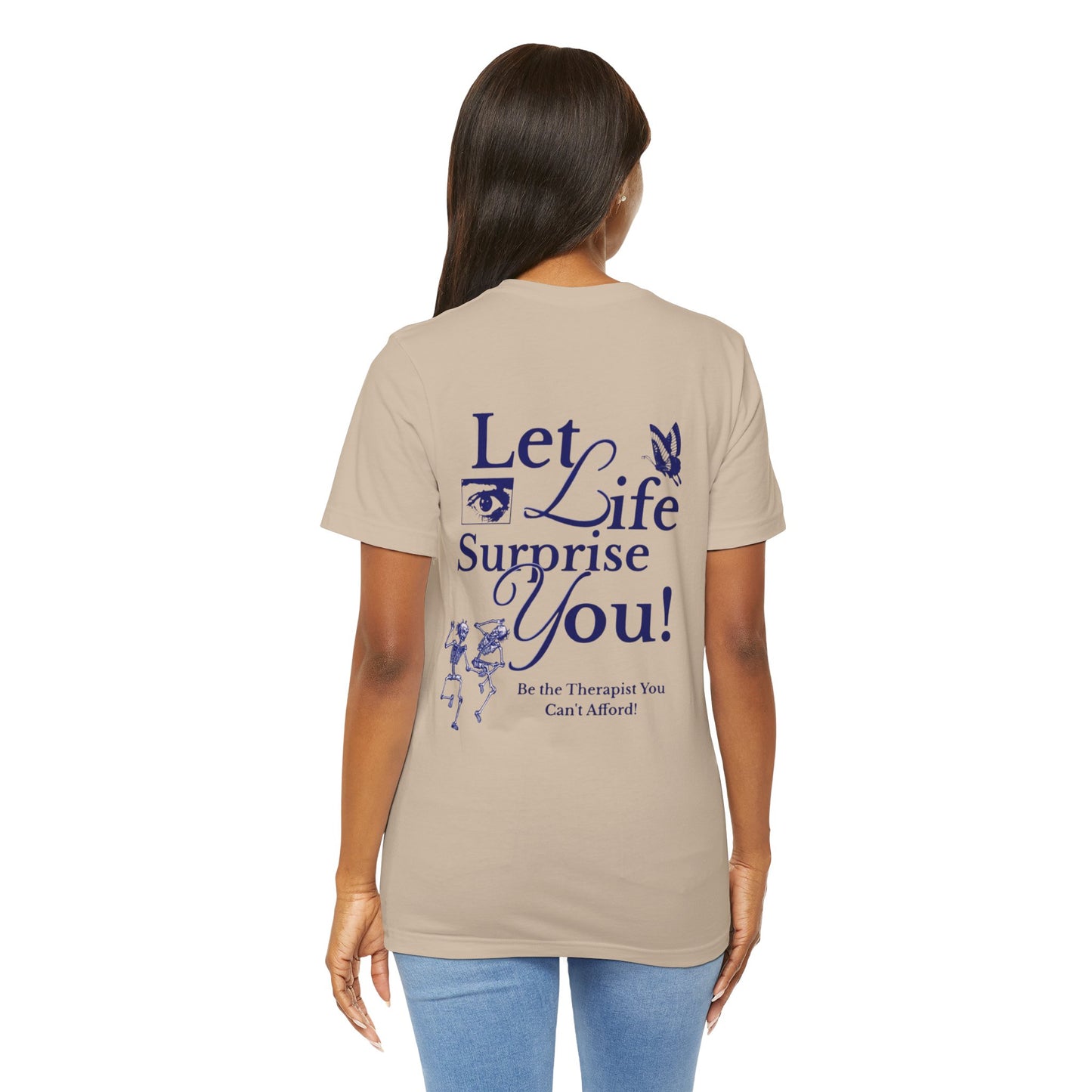 Let Life Surprise You Unisex Jersey Tee - Inspirational Therapy Humor Shirt
