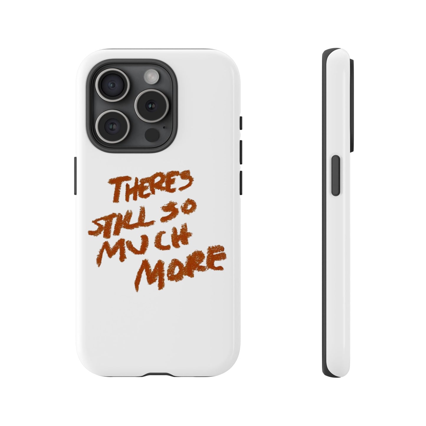 Embrace the Journey: 'There's Still So Much More' Inspiring Phone Case