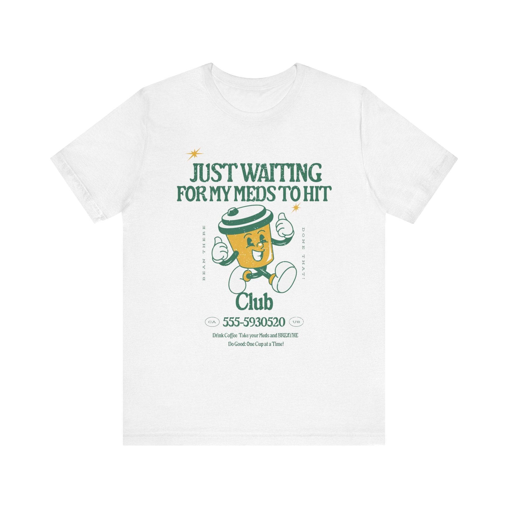 Waiting for the Meds Tee - Its Fine, I Am Fine