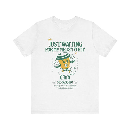 Waiting for the Meds Tee - Its Fine, I Am Fine