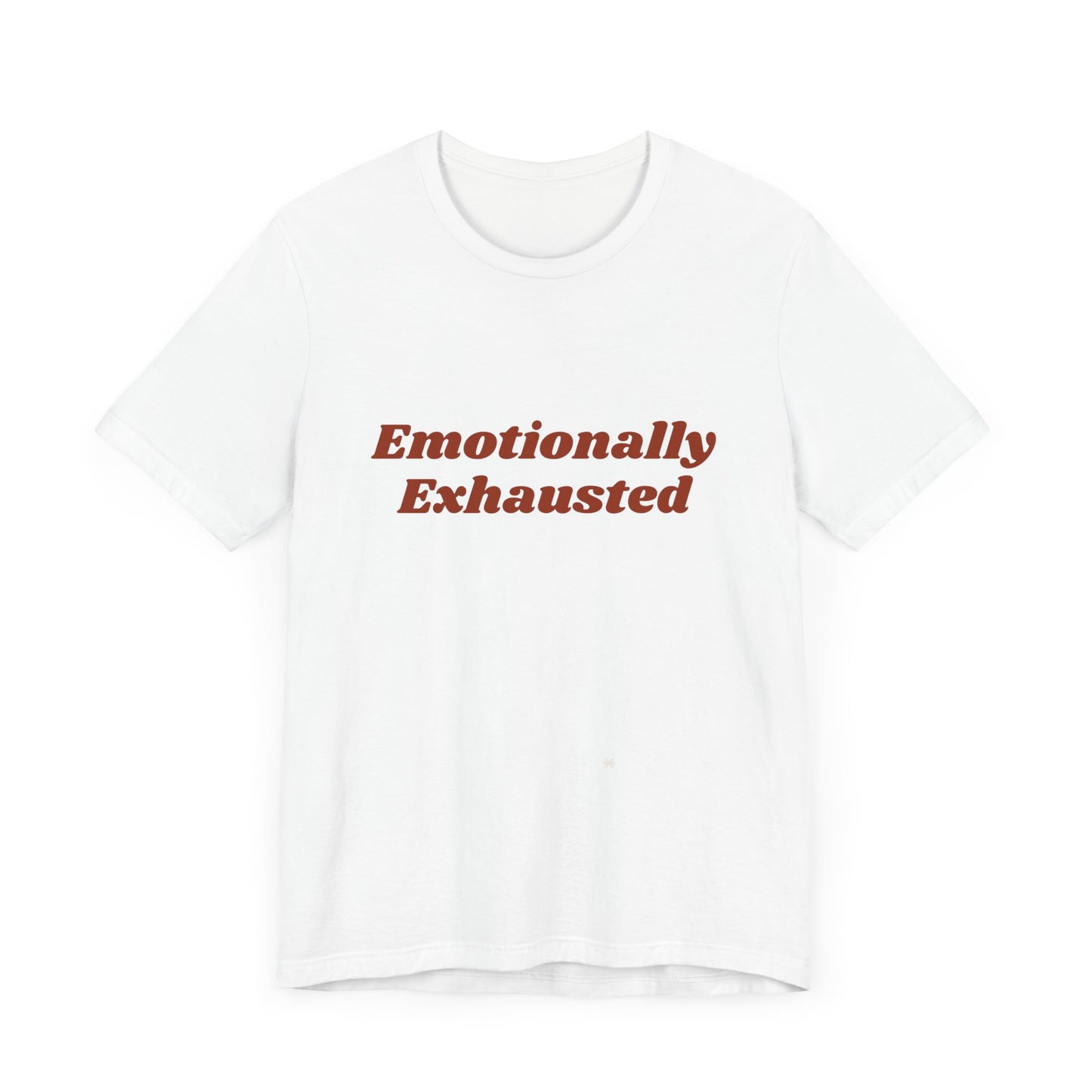 Emotionally Exhausted Tee, Casual Unisex T-Shirt, Gift for Friends, Mental Health Awareness, Funny Shirt, Everyday Wear, Relaxed Style