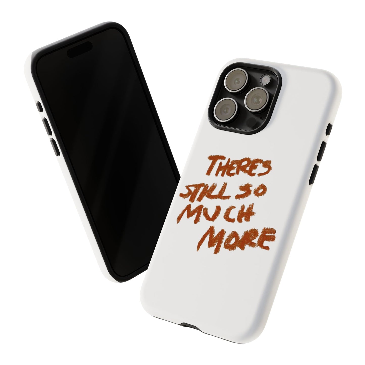 Embrace the Journey: 'There's Still So Much More' Inspiring Phone Case