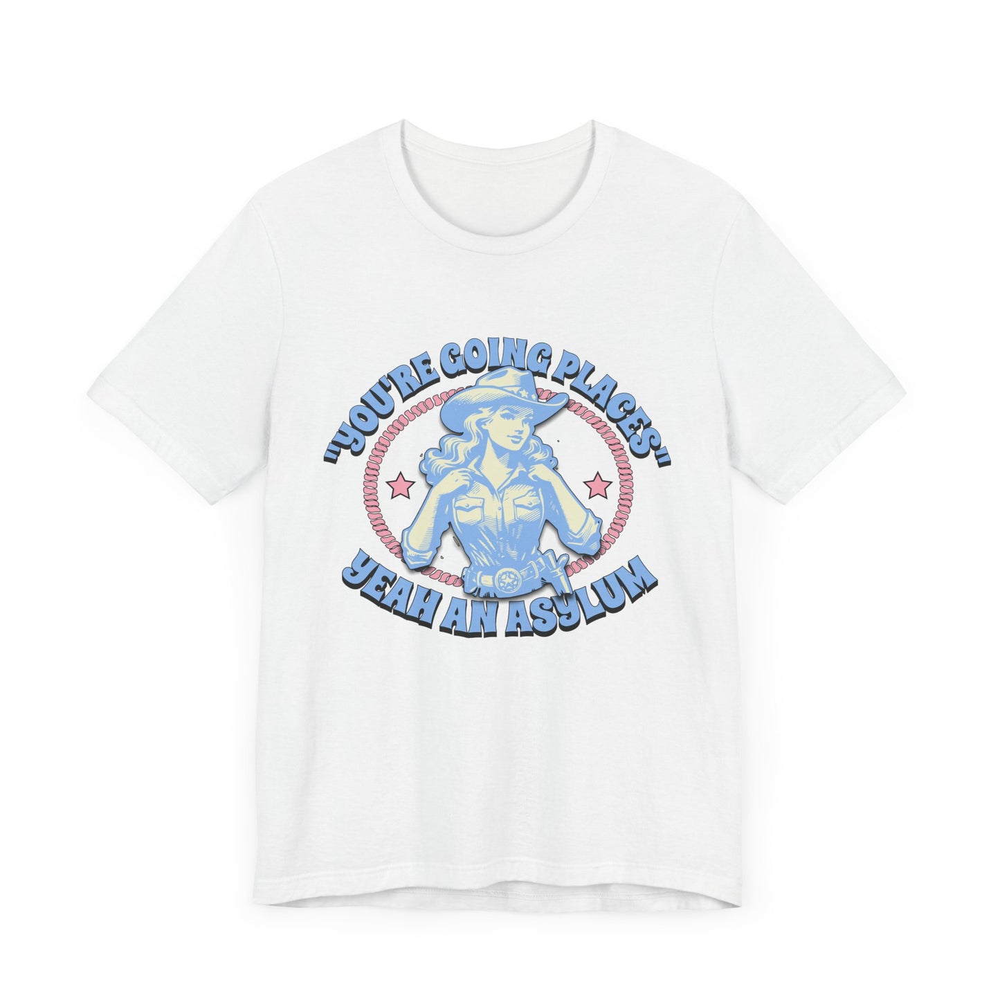 Cowgirl Sarcasm - You're Going Places Tee Unisex Jersey Short Sleeve Tee