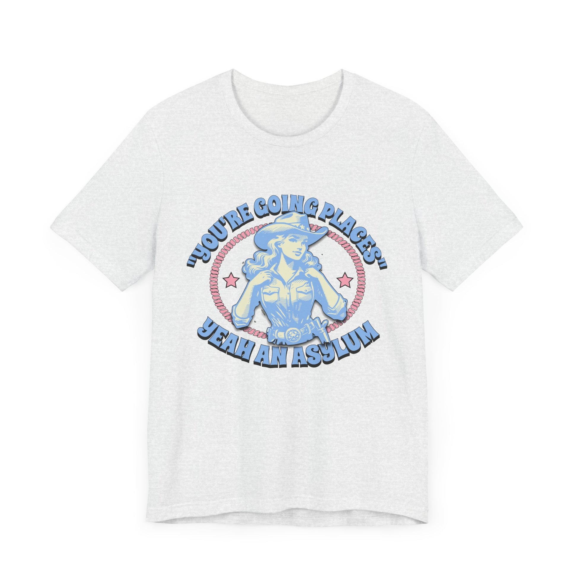 Cowgirl Sarcasm - You're Going Places Tee Unisex Jersey Short Sleeve Tee - Its Fine, I Am Fine