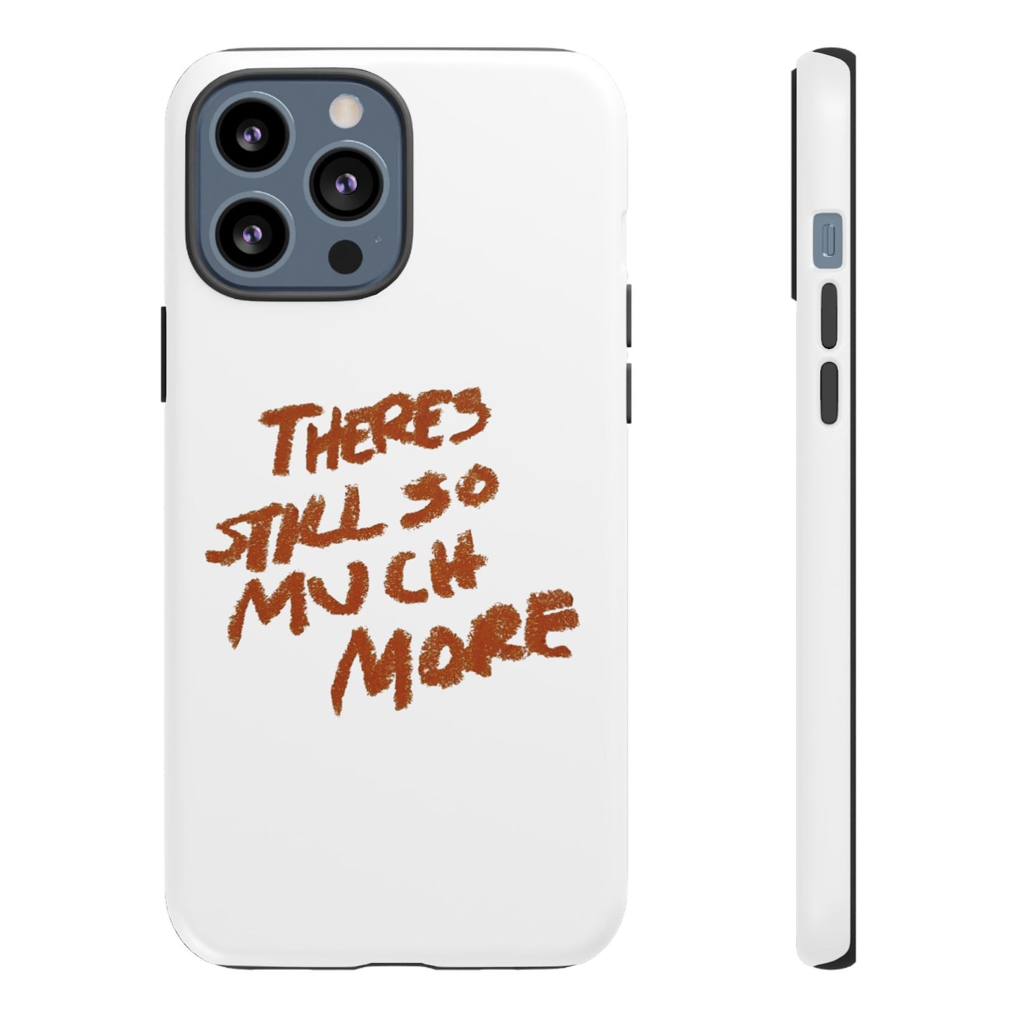 Embrace the Journey: 'There's Still So Much More' Inspiring Phone Case