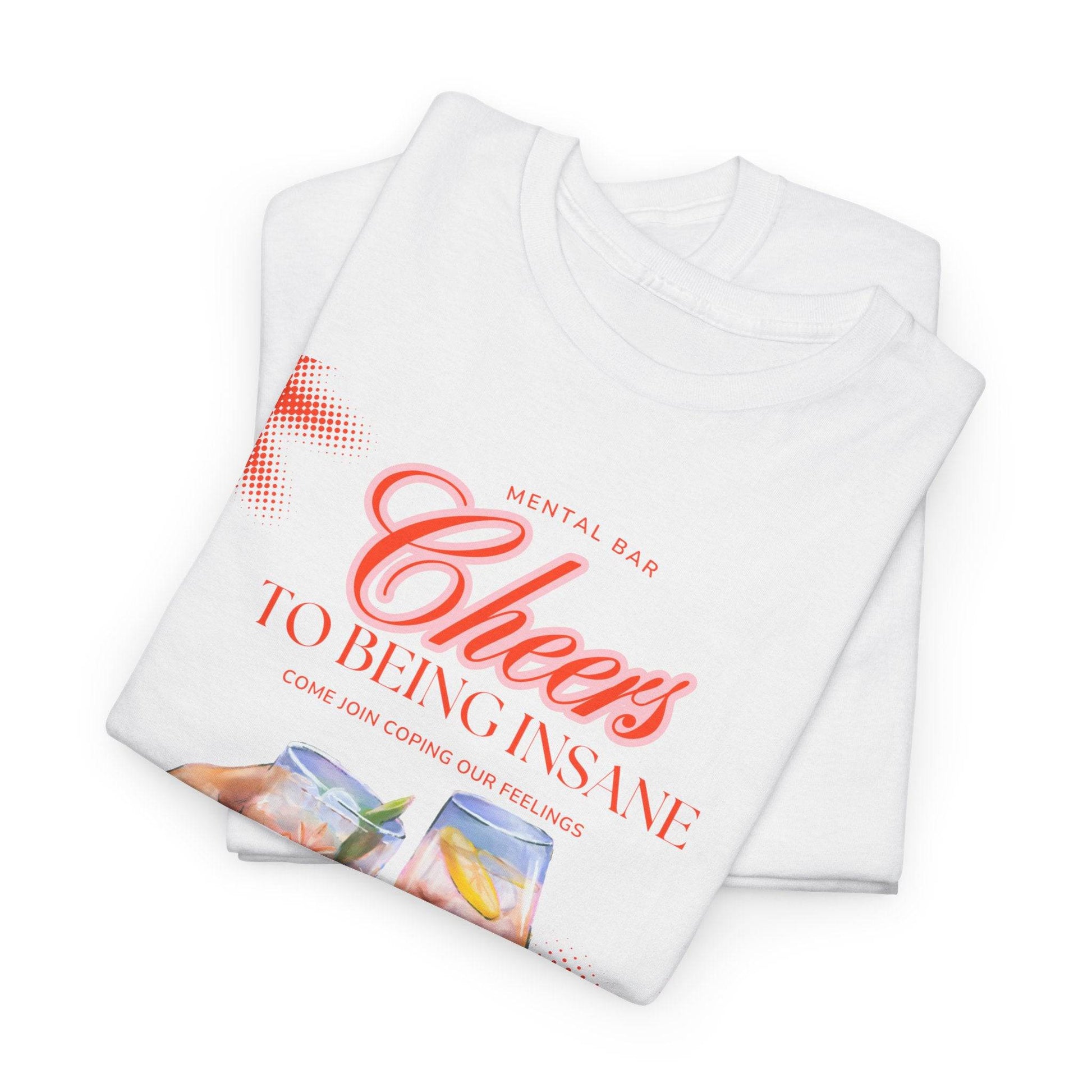 Cheers T-shirt - Its Fine, I Am Fine