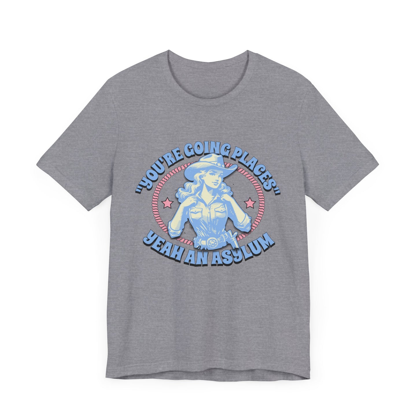 Cowgirl Sarcasm - You're Going Places Tee Unisex Jersey Short Sleeve Tee