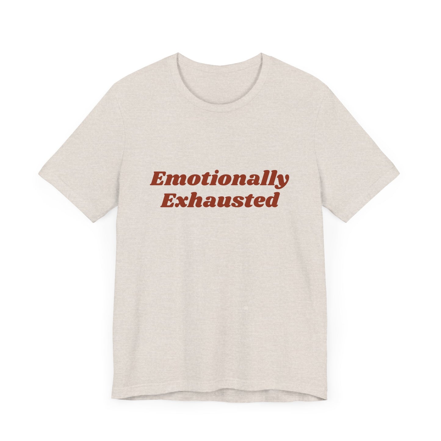 Emotionally Exhausted Tee, Casual Unisex T-Shirt, Gift for Friends, Mental Health Awareness, Funny Shirt, Everyday Wear, Relaxed Style