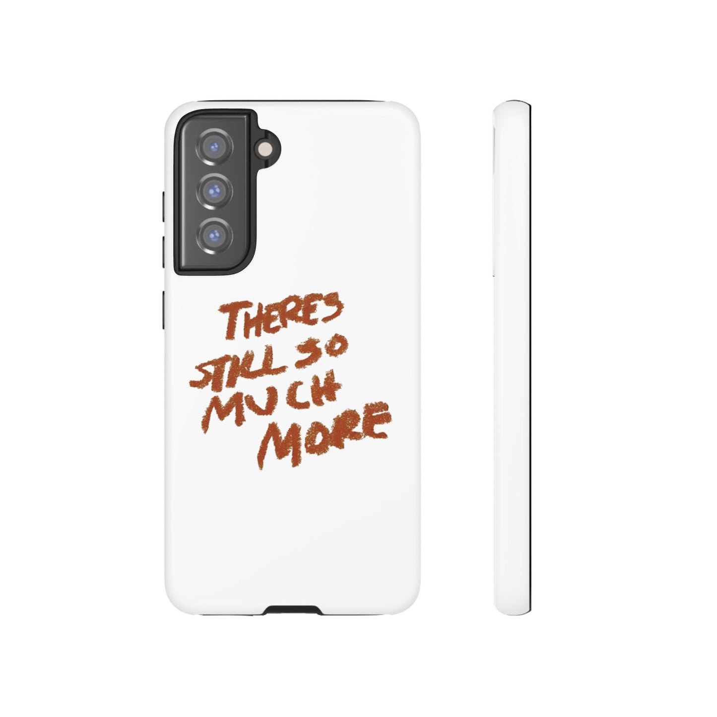 Embrace the Journey: 'There's Still So Much More' Inspiring Phone Case