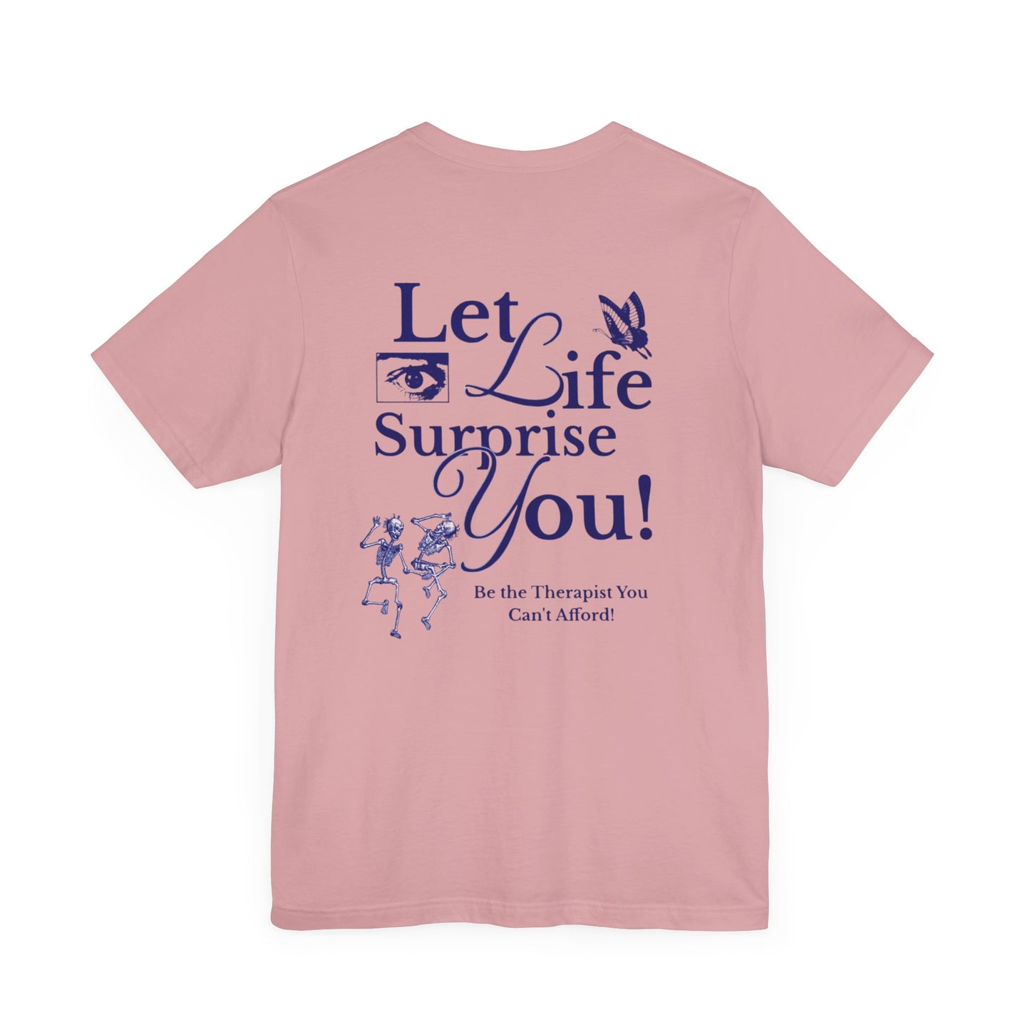 Let Life Surprise You Unisex Jersey Tee - Inspirational Therapy Humor Shirt