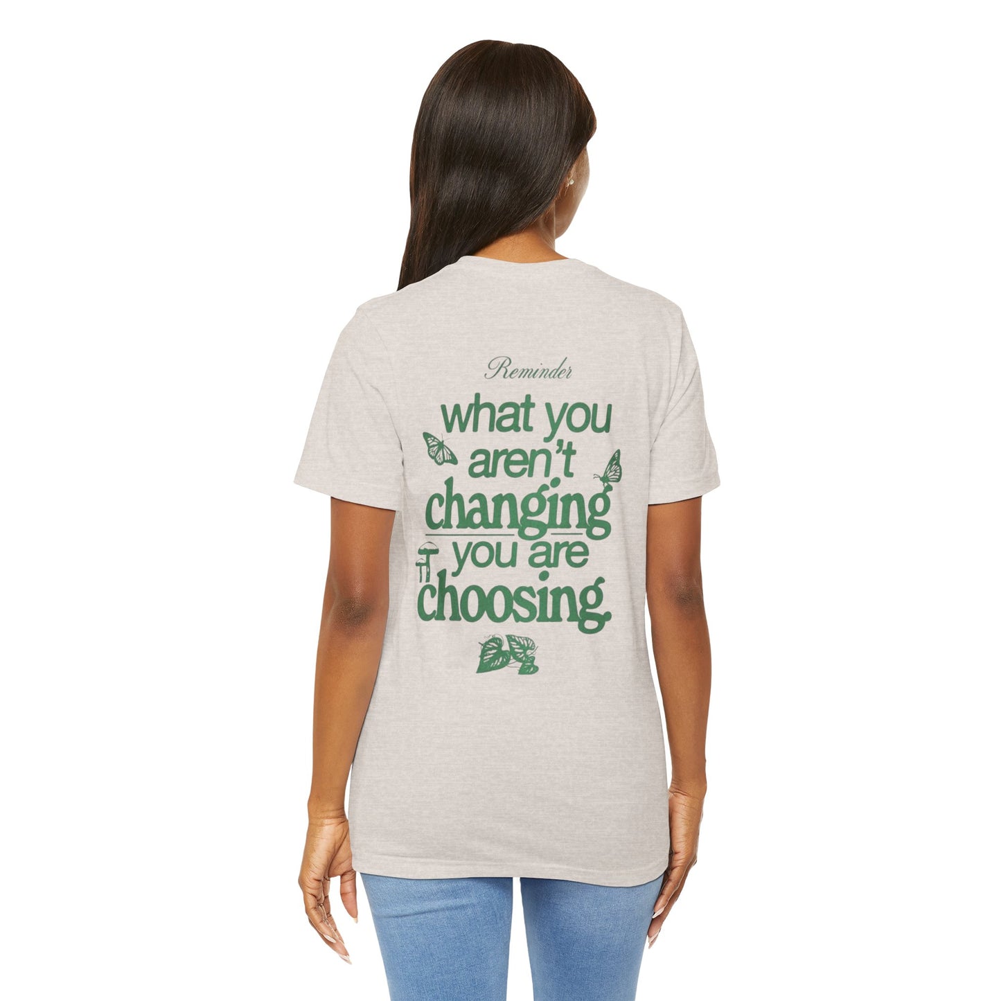 Inspirational Unisex Jersey Tee - "Reminder: What You Aren't Changing, You Are Choosing" - Its Fine, I Am Fine