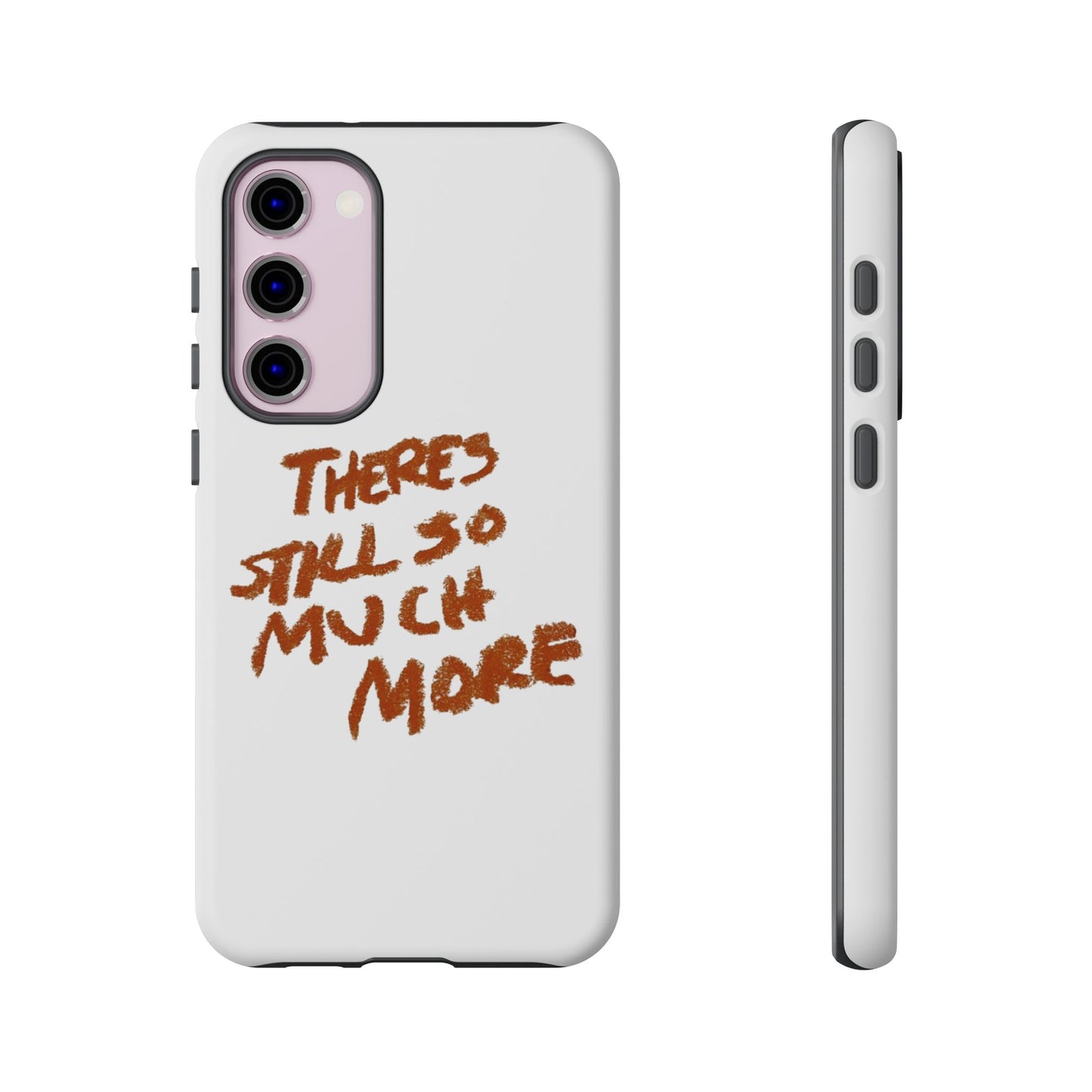 Embrace the Journey: 'There's Still So Much More' Inspiring Phone Case
