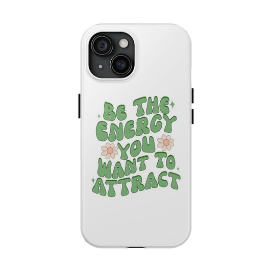 Be The Energy You Want To Attract Phone Case