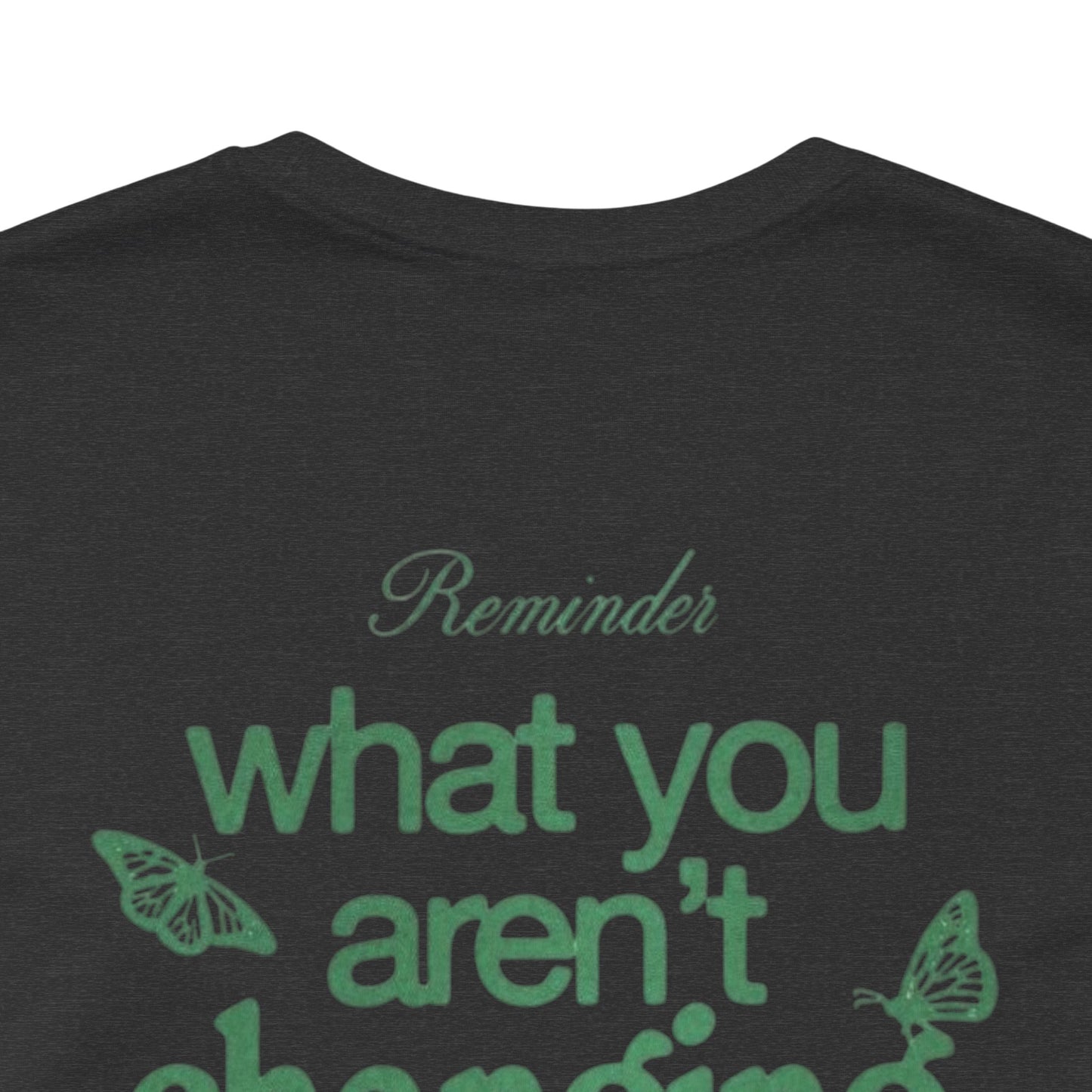Inspirational Unisex Jersey Tee - "Reminder: What You Aren't Changing, You Are Choosing" - Its Fine, I Am Fine