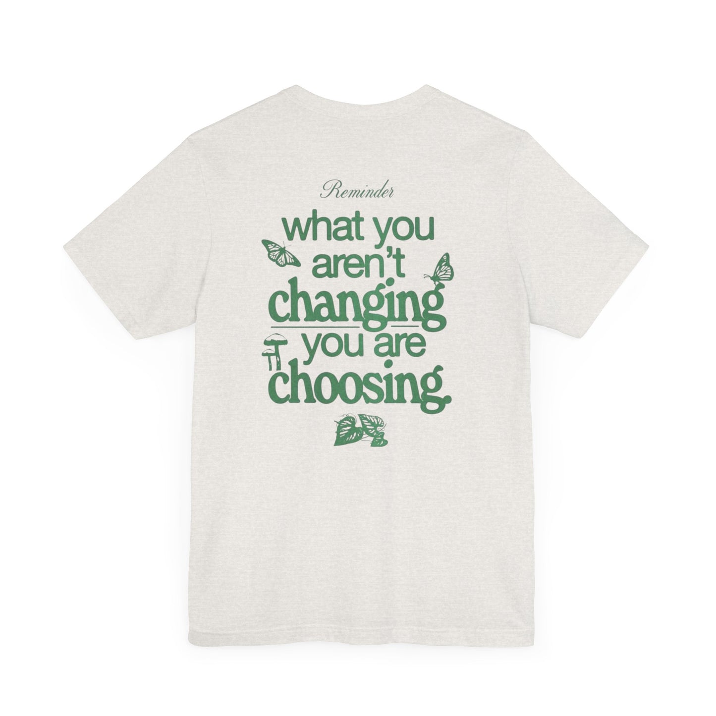 Inspirational Unisex Jersey Tee - "Reminder: What You Aren't Changing, You Are Choosing"