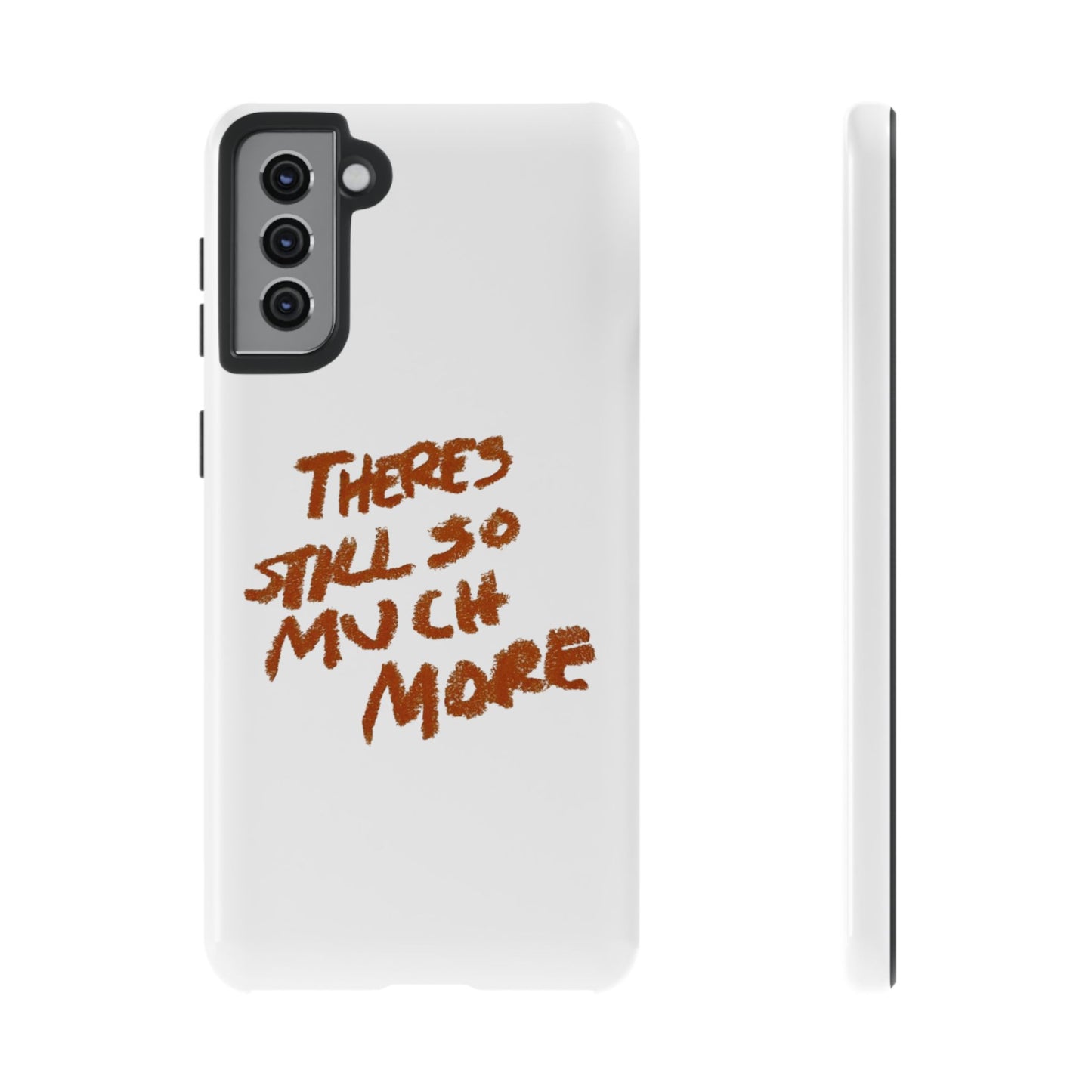 Embrace the Journey: 'There's Still So Much More' Inspiring Phone Case