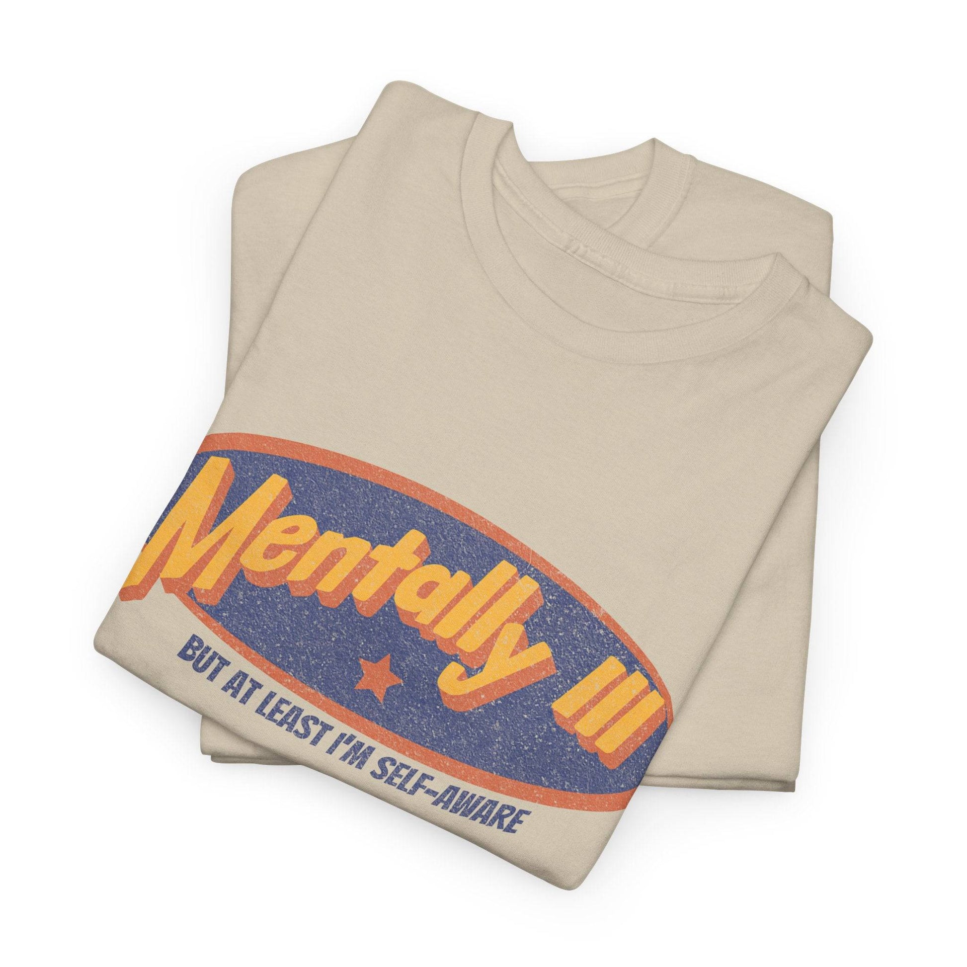 Mentally Ill & Thriving (Sort Of) – Funny Self-Aware Unisex Cotton Tee - Its Fine, I Am Fine