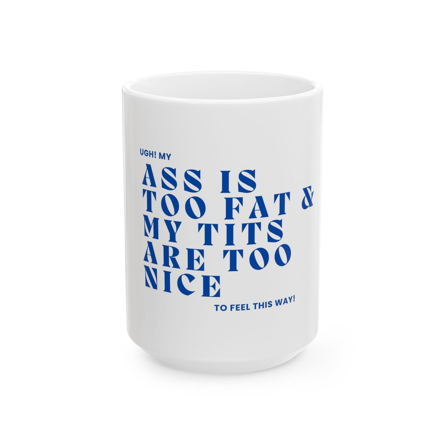 Funny Empowerment Ceramic Mug | Body Positivity Coffee Cup, Unique Drinkware, Humor Gift, Motivational Cup, My Ass is too fat Mug