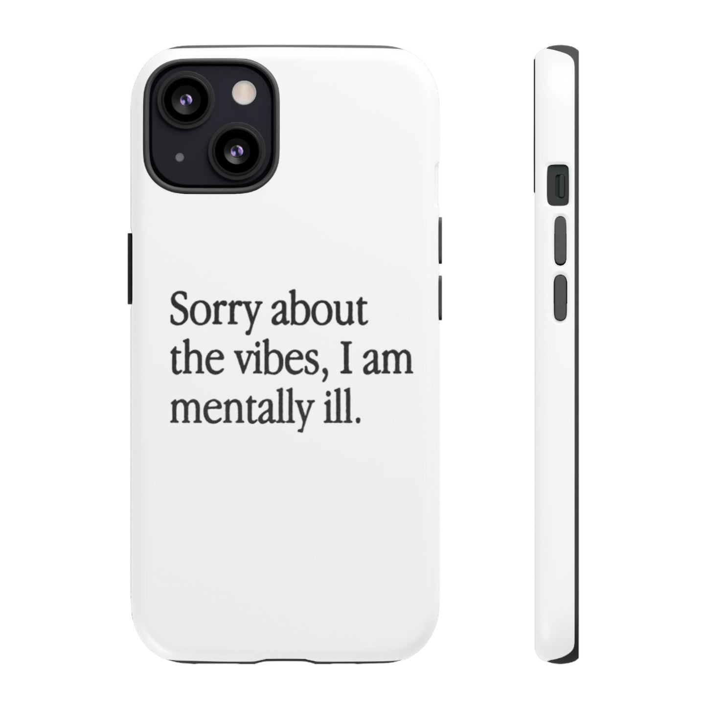 Sorry About The Vibes Mental Health Phone Case, I Am Mentally Ill, Funny Gift, Self-Care Accessory, Anxiety Support, Smartphone Cover - Its Fine, I Am Fine