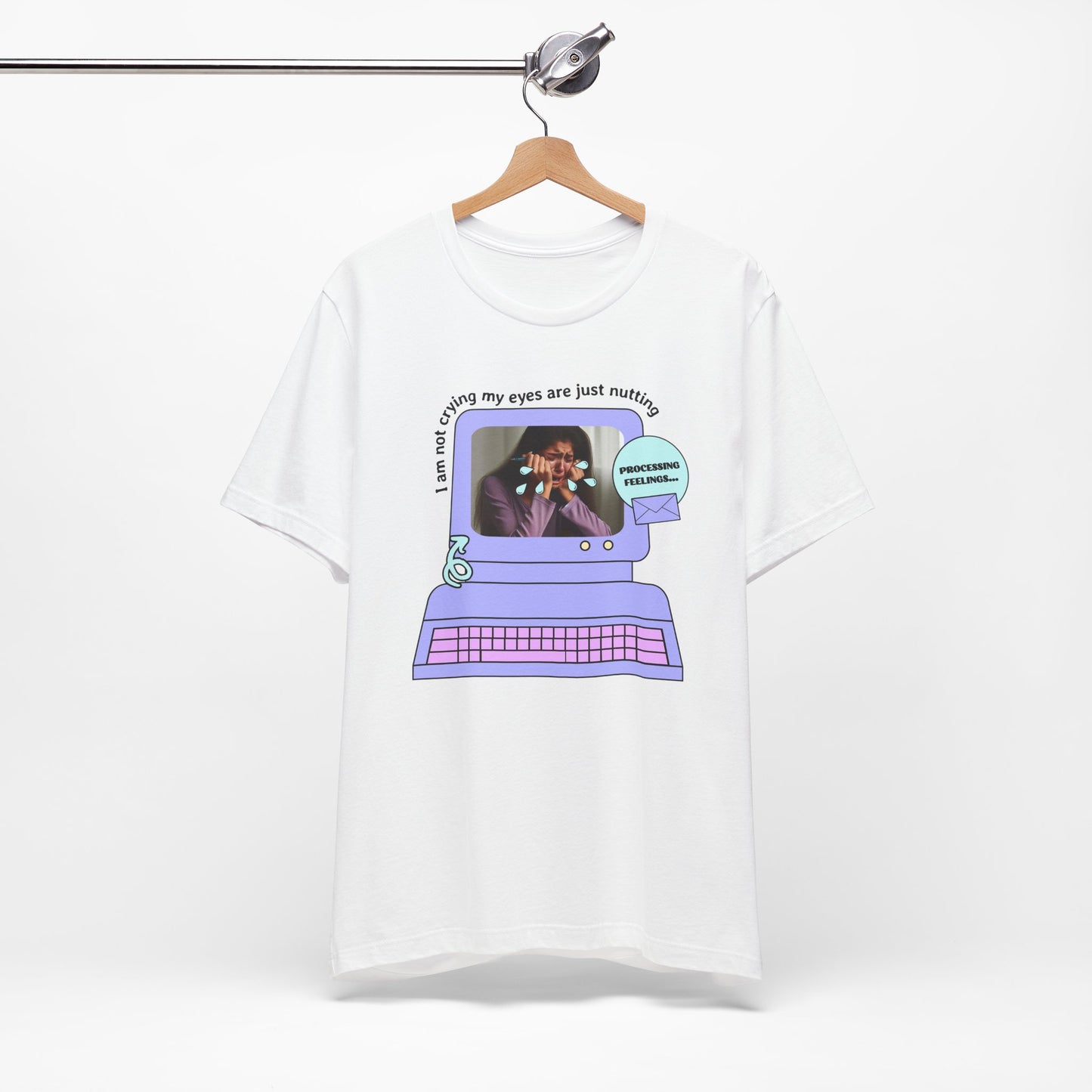 Funny Computer Graphic Tee - "I'm Not Crying, My Eyes Are Just Nutting" - Its Fine, I Am Fine