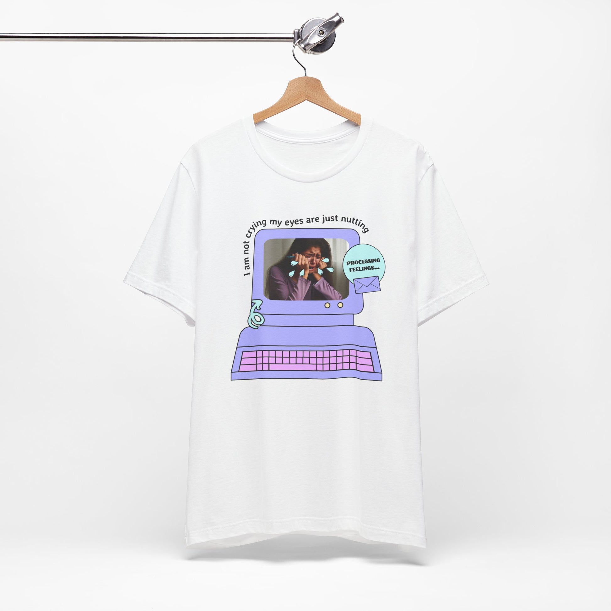 Funny Computer Graphic Tee - "I'm Not Crying, My Eyes Are Just Nutting" - Its Fine, I Am Fine