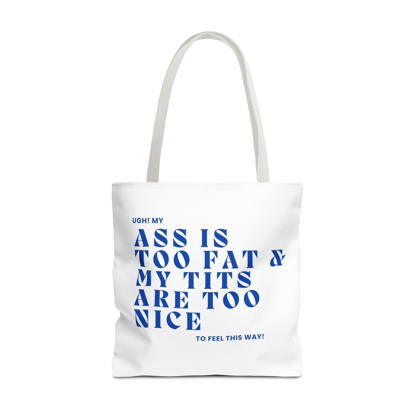Funny Quote Tote Bag - UGH! My ASS is Too Fat & My TITS are Too Nice - Perfect for Gym, Beach, Shopping, Birthday Gift, Humorous Bag