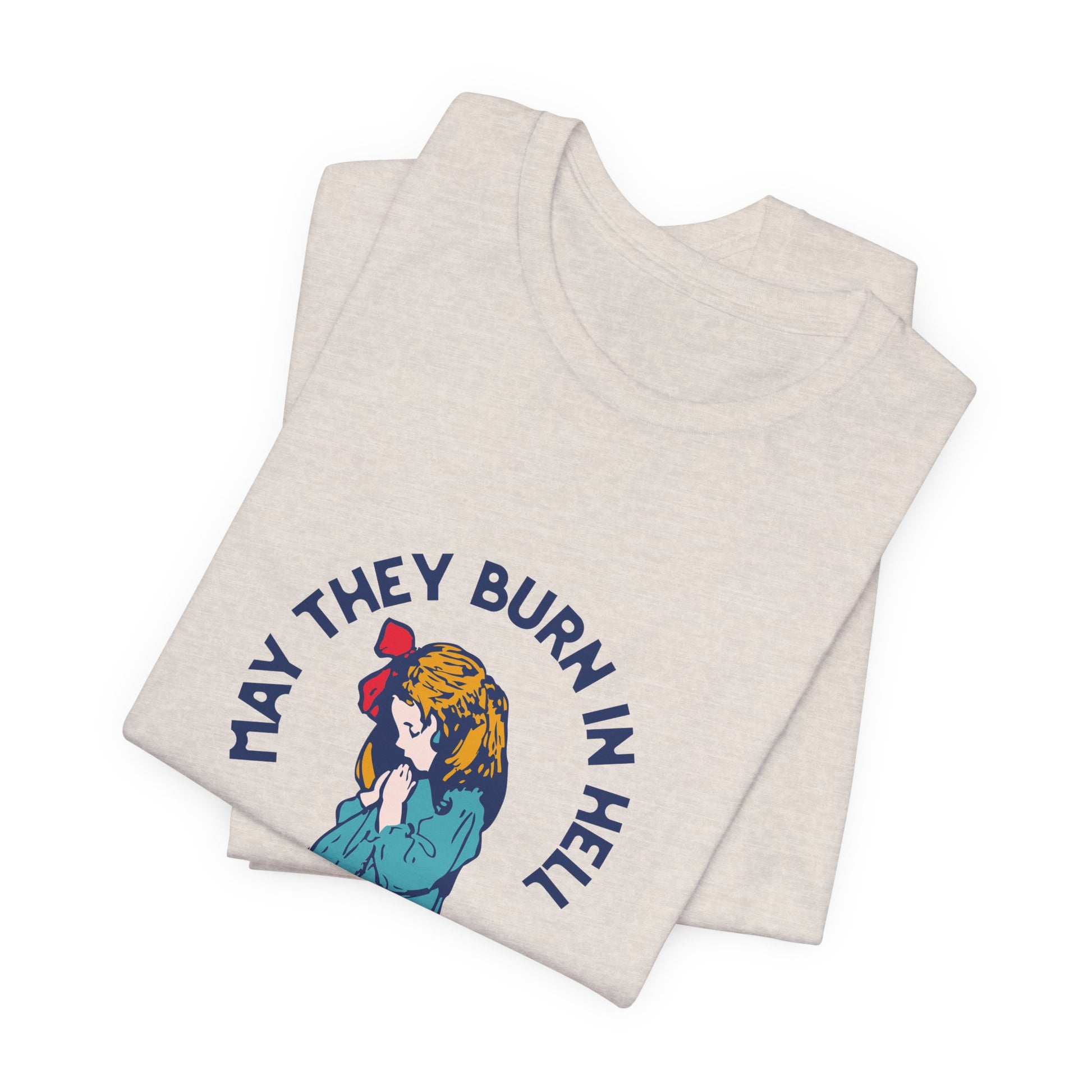 Funny Unisex Short Sleeve Tee - 'May They Burn In Hell' - Perfect for Halloween or Casual Wear - Its Fine, I Am Fine
