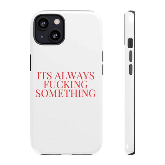 Its Always Something Tough Cases - Its Fine, I Am Fine