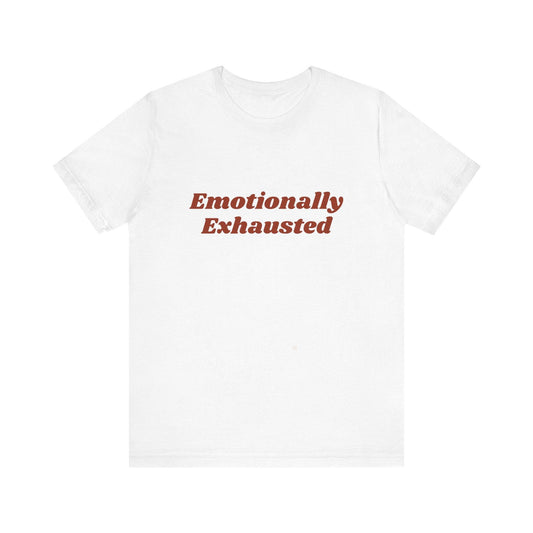 Emotionally Exhausted Tee, Casual Unisex T-Shirt, Gift for Friends, Mental Health Awareness, Funny Shirt, Everyday Wear, Relaxed Style - Its Fine, I Am Fine