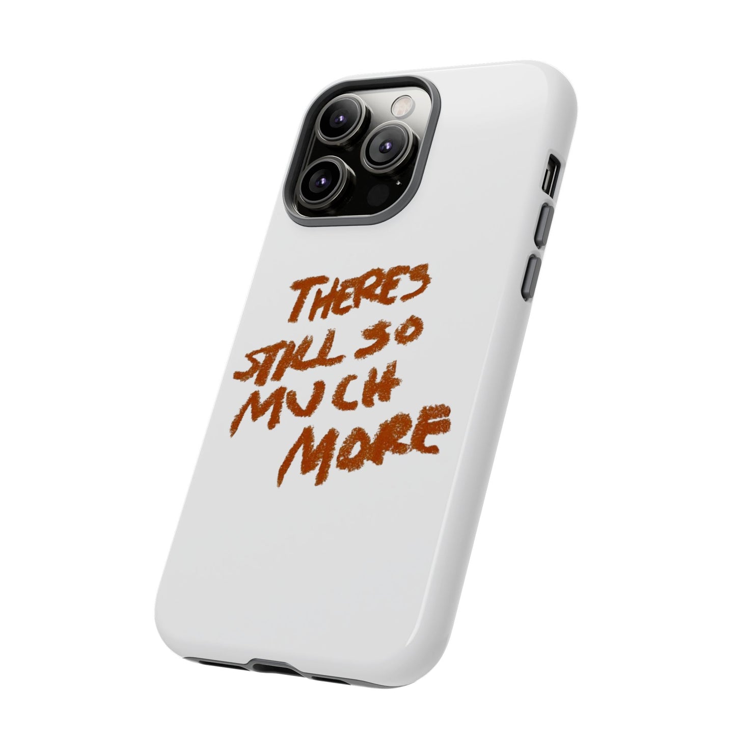 Embrace the Journey: 'There's Still So Much More' Inspiring Phone Case