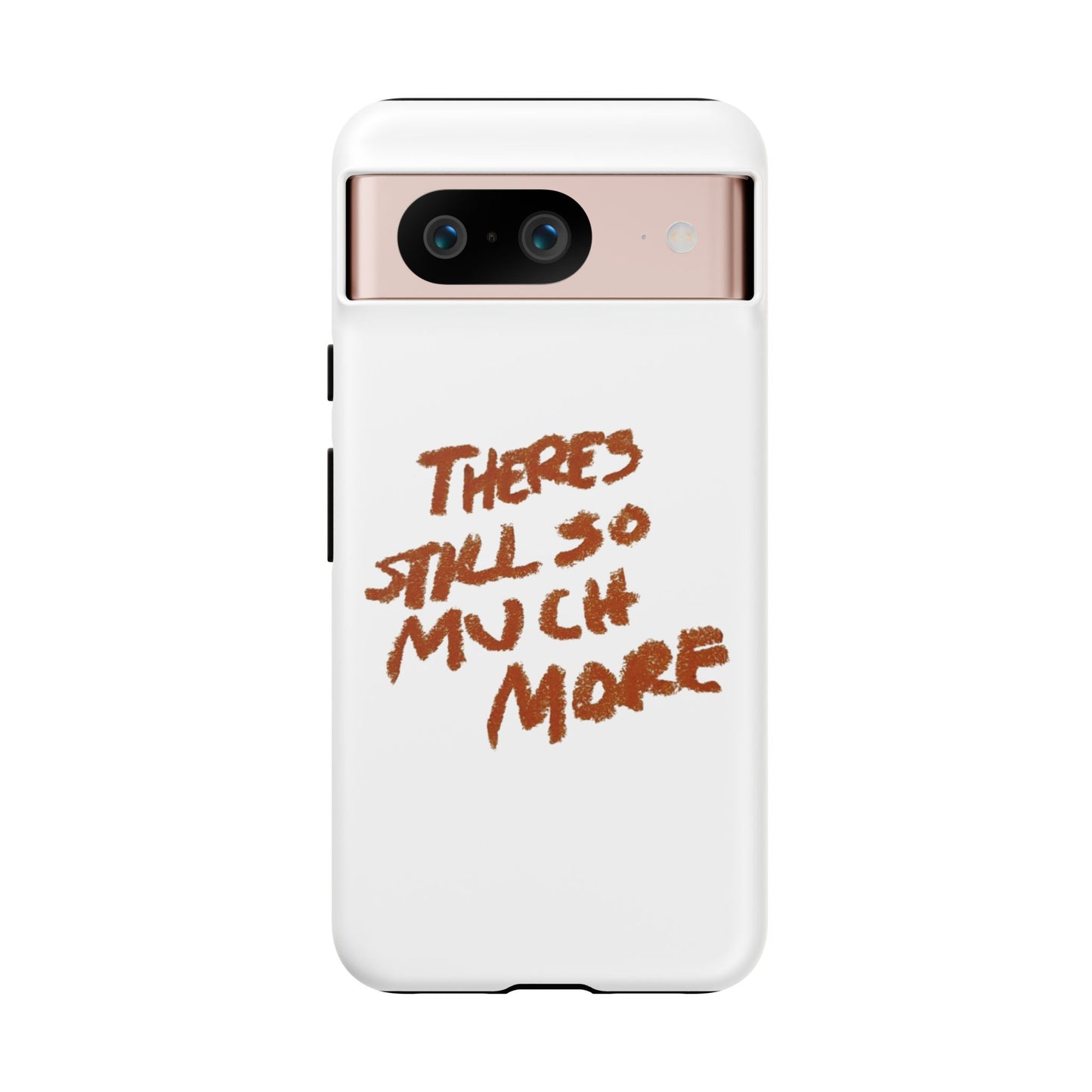 Embrace the Journey: 'There's Still So Much More' Inspiring Phone Case