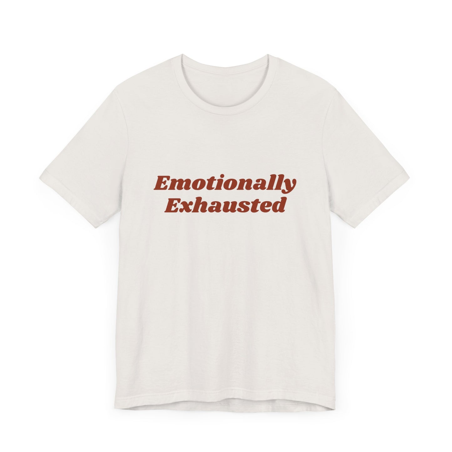 Emotionally Exhausted Tee, Casual Unisex T-Shirt, Gift for Friends, Mental Health Awareness, Funny Shirt, Everyday Wear, Relaxed Style