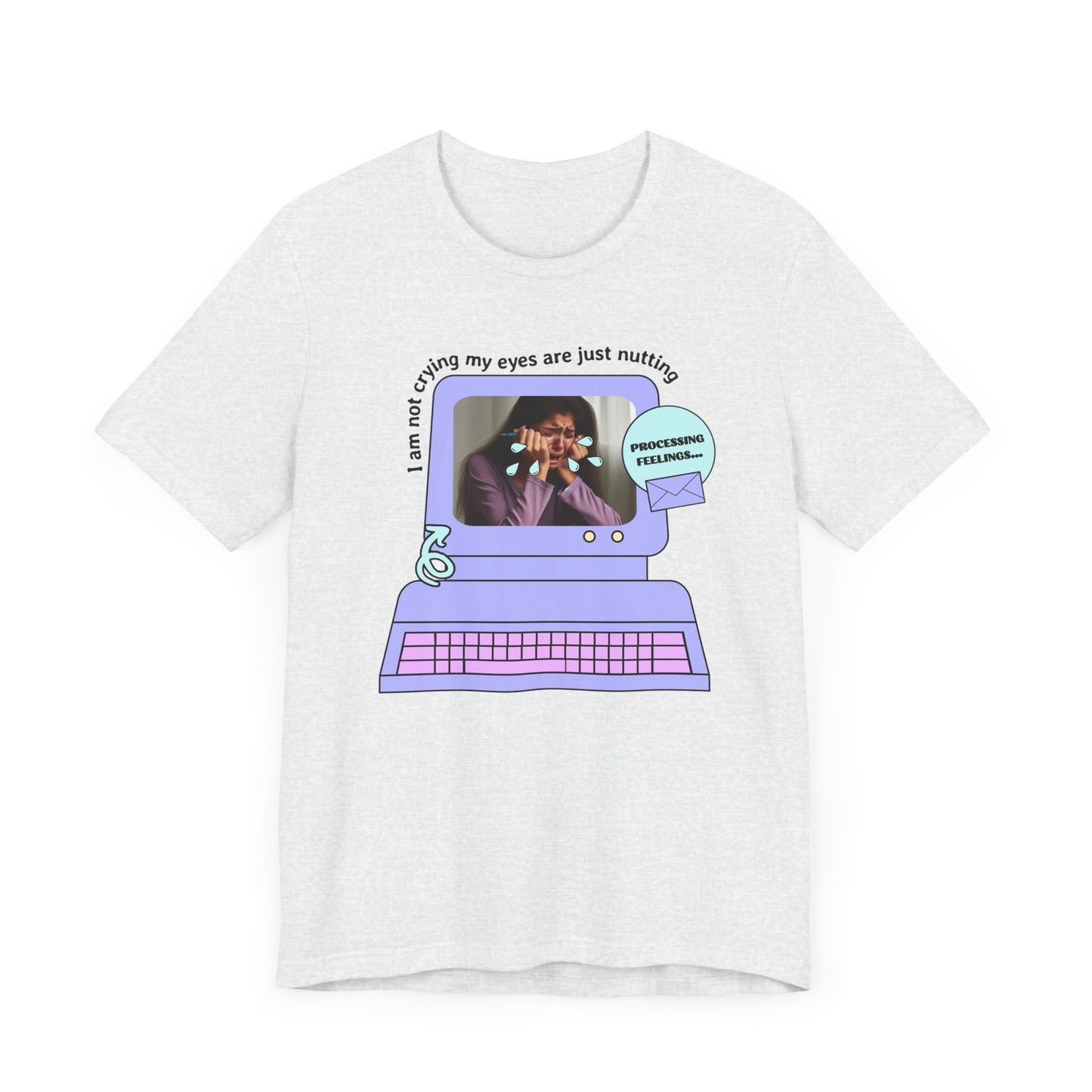 Funny Computer Graphic Tee - "I'm Not Crying, My Eyes Are Just Nutting"